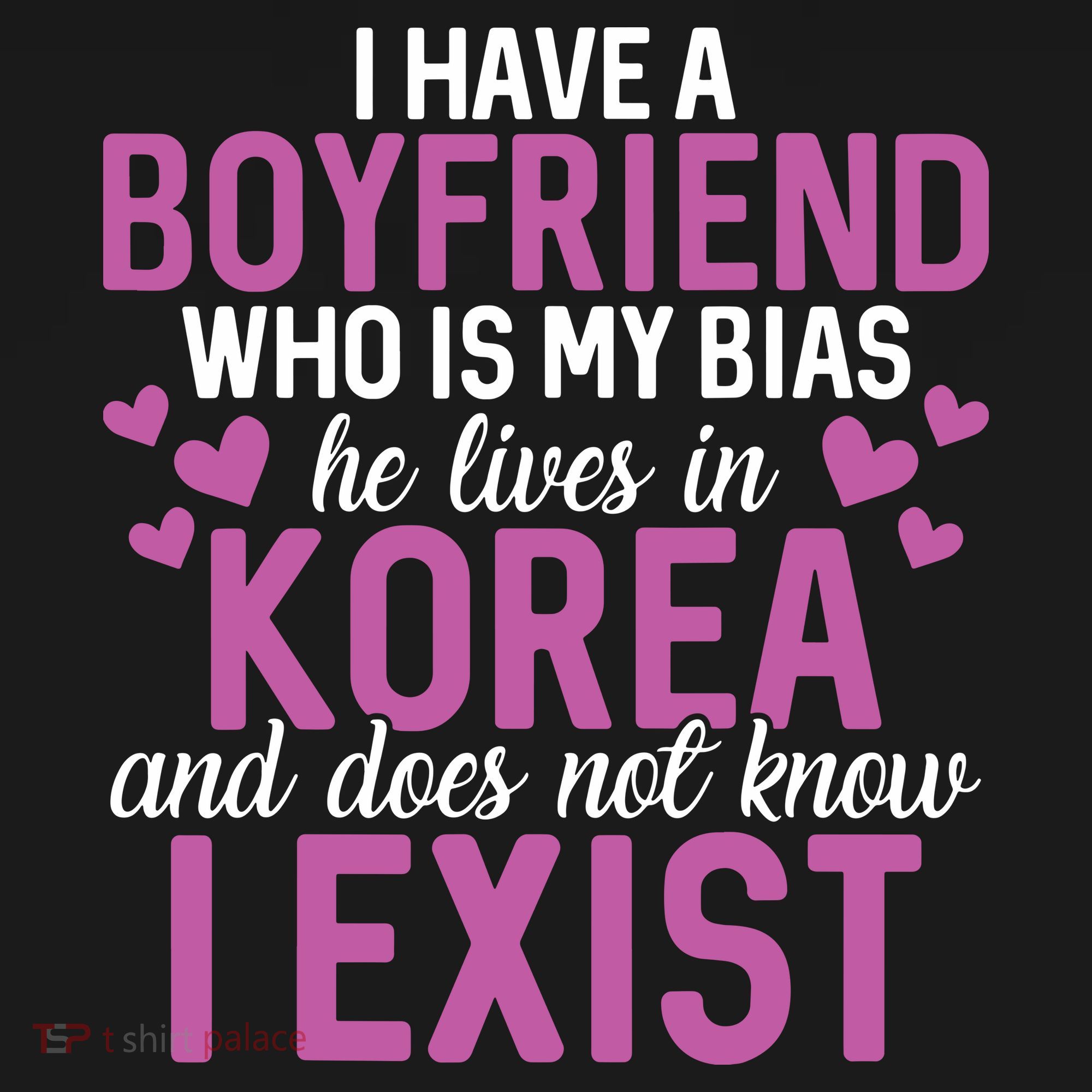I Have A Boyfriend Who Is My Bias He Lives In Korea Exist Women's Hoodie
