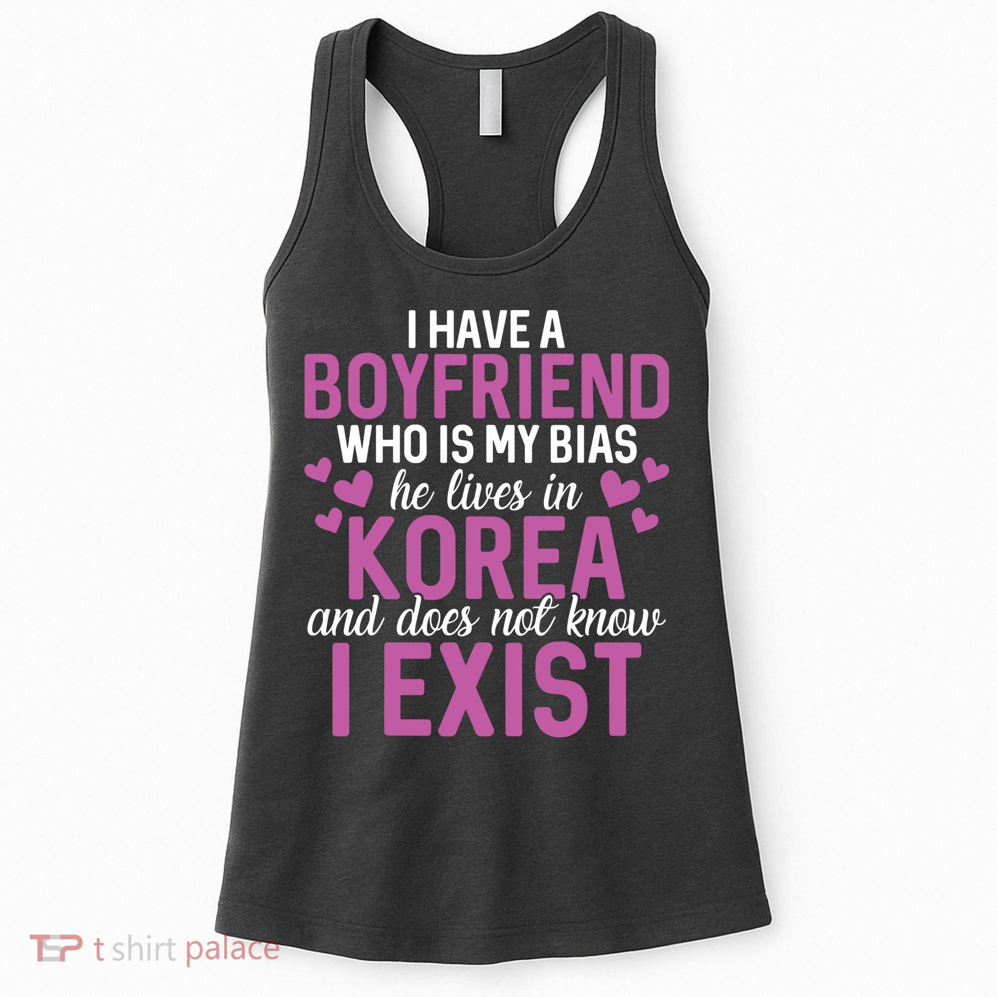 I Have A Boyfriend Who Is My Bias He Lives In Korea Exist Women's Tank Top