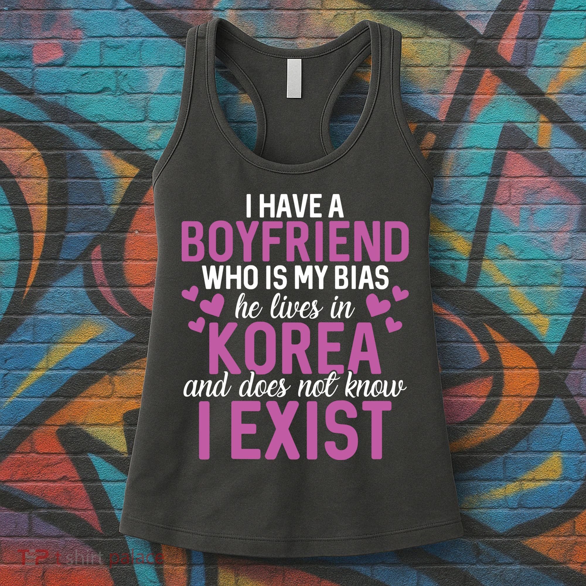 I Have A Boyfriend Who Is My Bias He Lives In Korea Exist Women's Tank Top