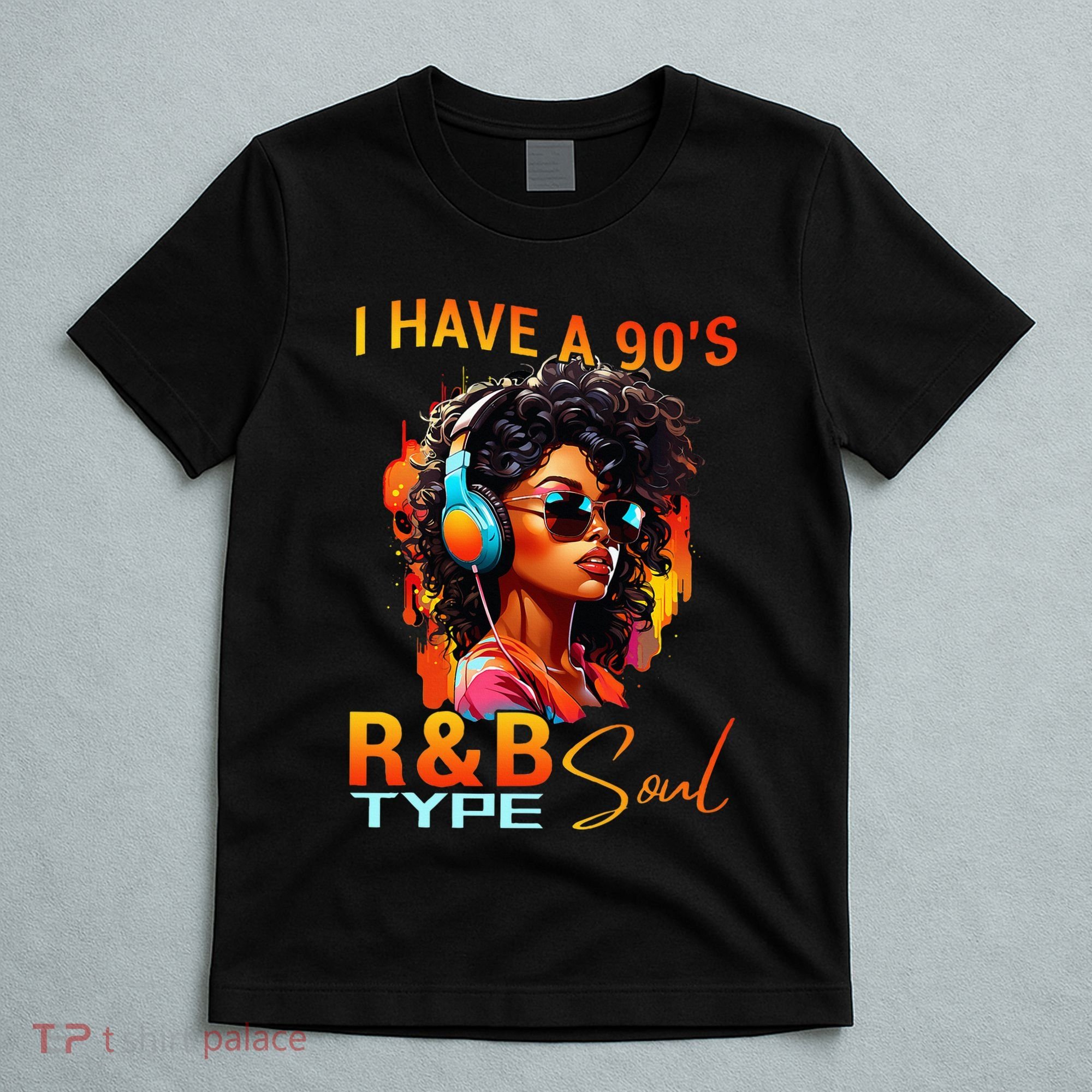 I Have A 90S R&B Type Soul Funny Music Lover Rnb T-Shirt