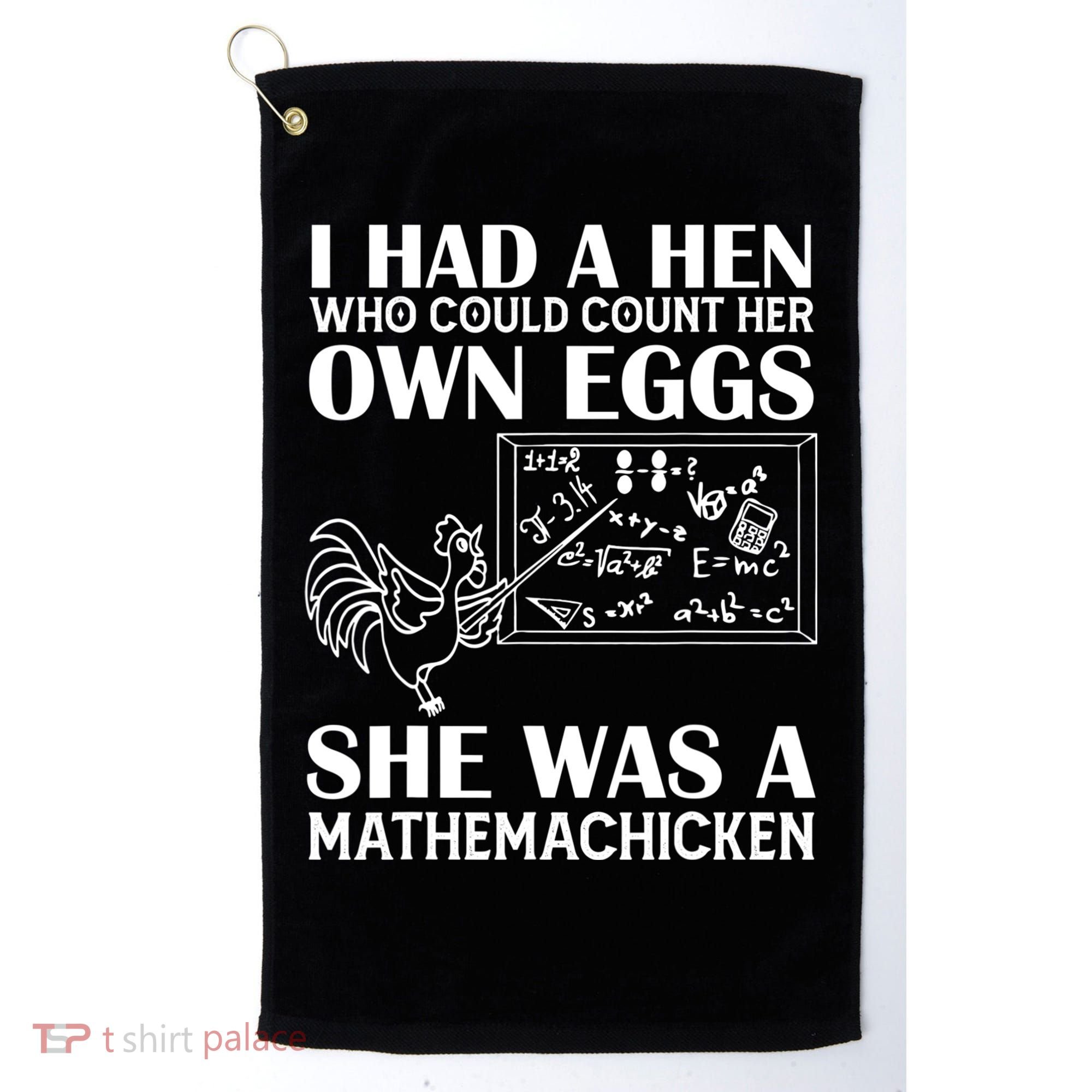 I Had A Hen Who Could Count Her Own Eggs Funny Chicken Lover Golf Towel