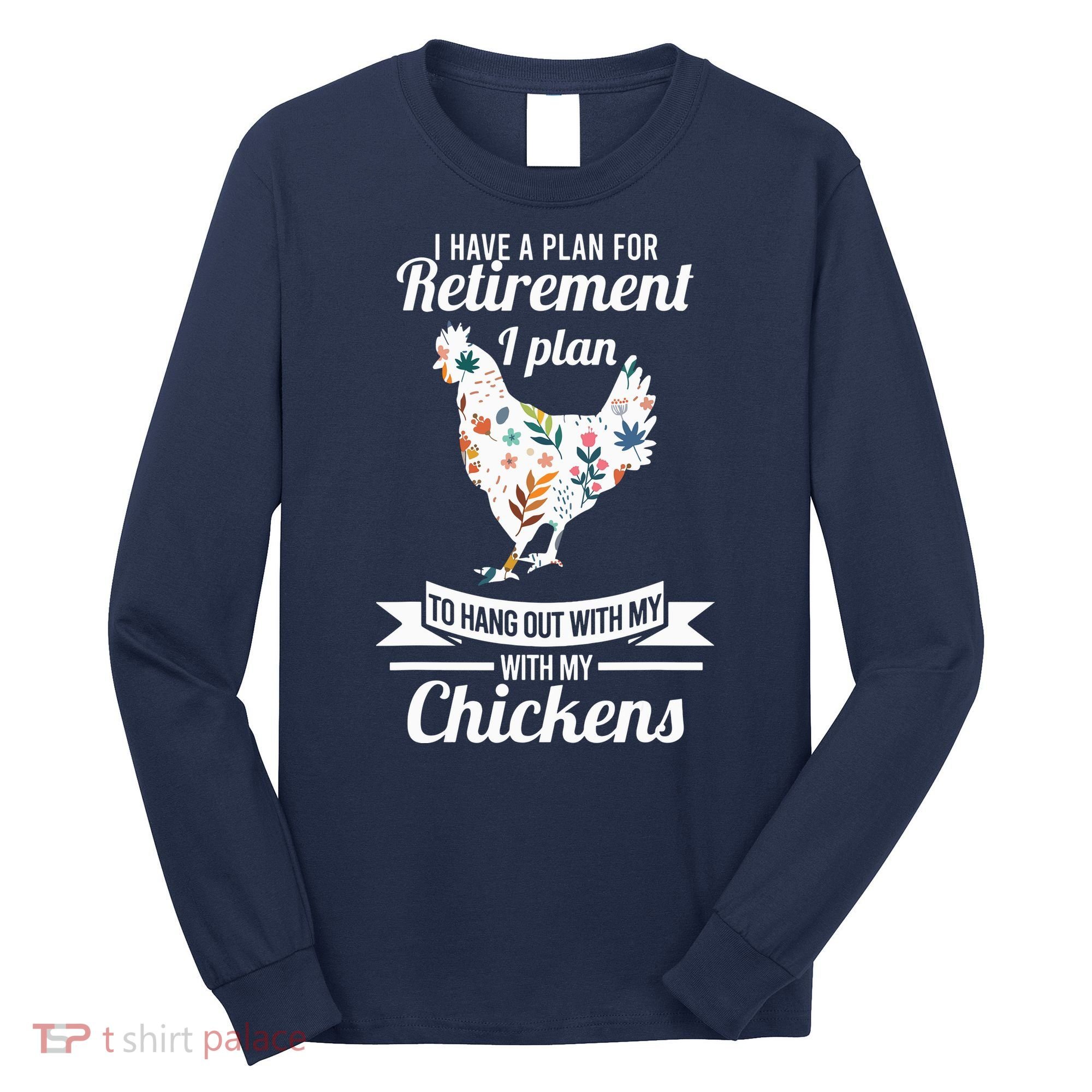 I Have A Plan For Retirement Chicken Farmer Gift Long Sleeve Shirt