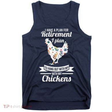 I Have A Plan For Retirement Chicken Farmer Gift Tank Top