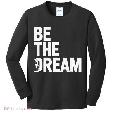 I Have A Dream So Be Funny Gift Kids Long Sleeve Shirt