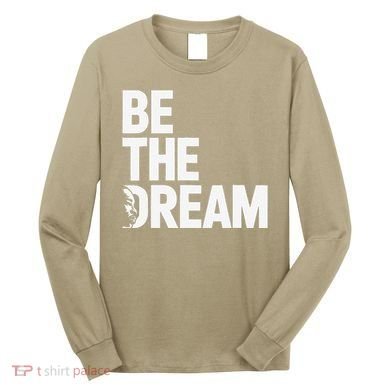 I Have A Dream So Be Funny Gift Long Sleeve Shirt