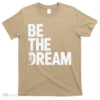 I Have A Dream So Be Funny Gift T-Shirt