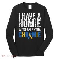 I Have A Homie With An Extra Chromie Down Syndrome Awareness Long Sleeve Shirt thumb 0
