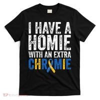 I Have A Homie With An Extra Chromie Down Syndrome Awareness T-Shirt thumb 0