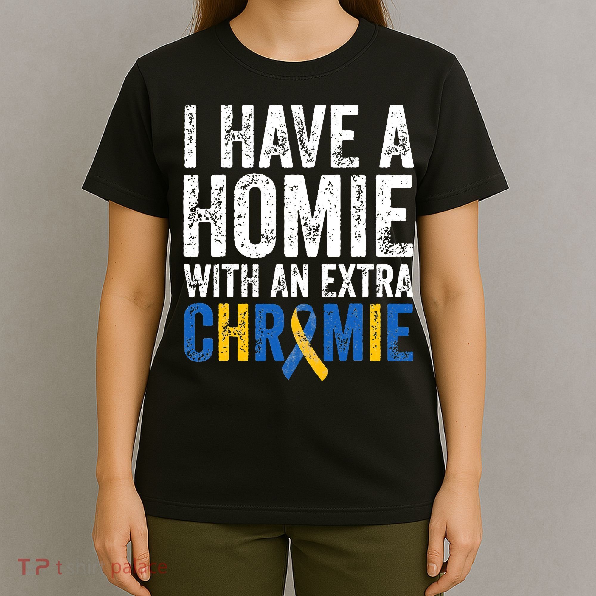 I Have A Homie With An Extra Chromie Down Syndrome Awareness T-Shirt