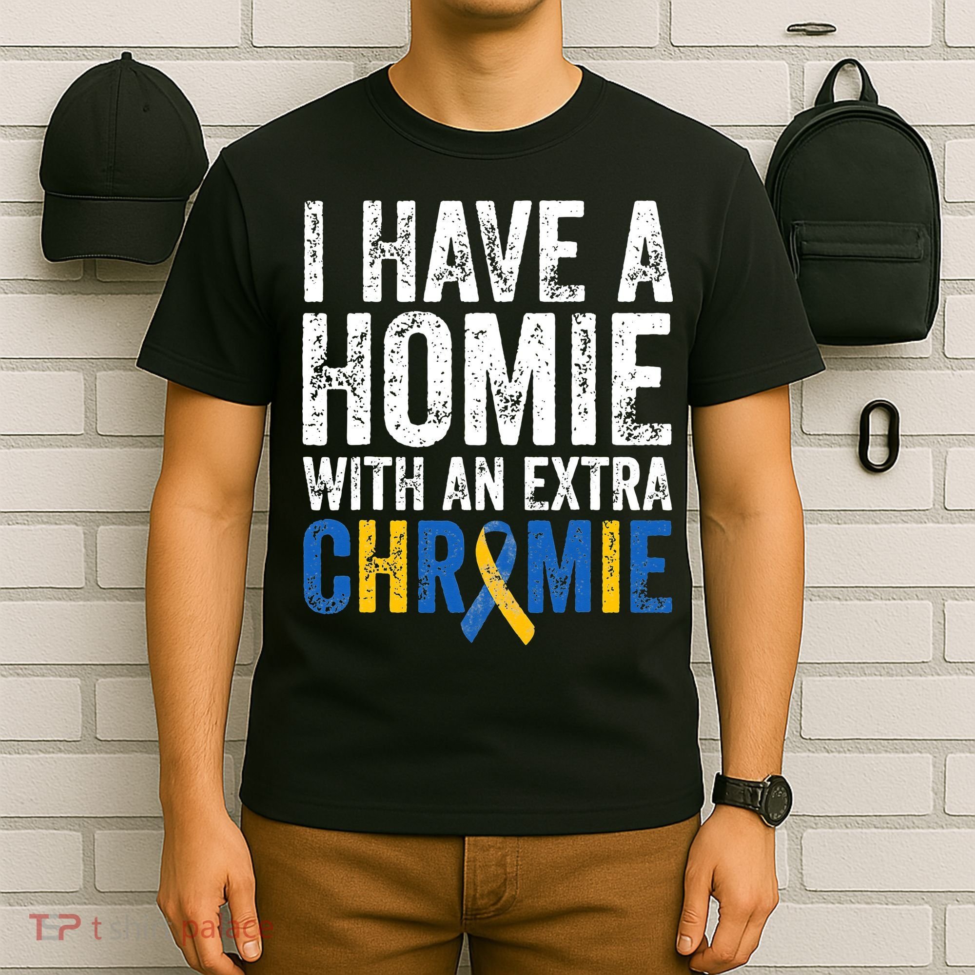 I Have A Homie With An Extra Chromie Down Syndrome Awareness T-Shirt