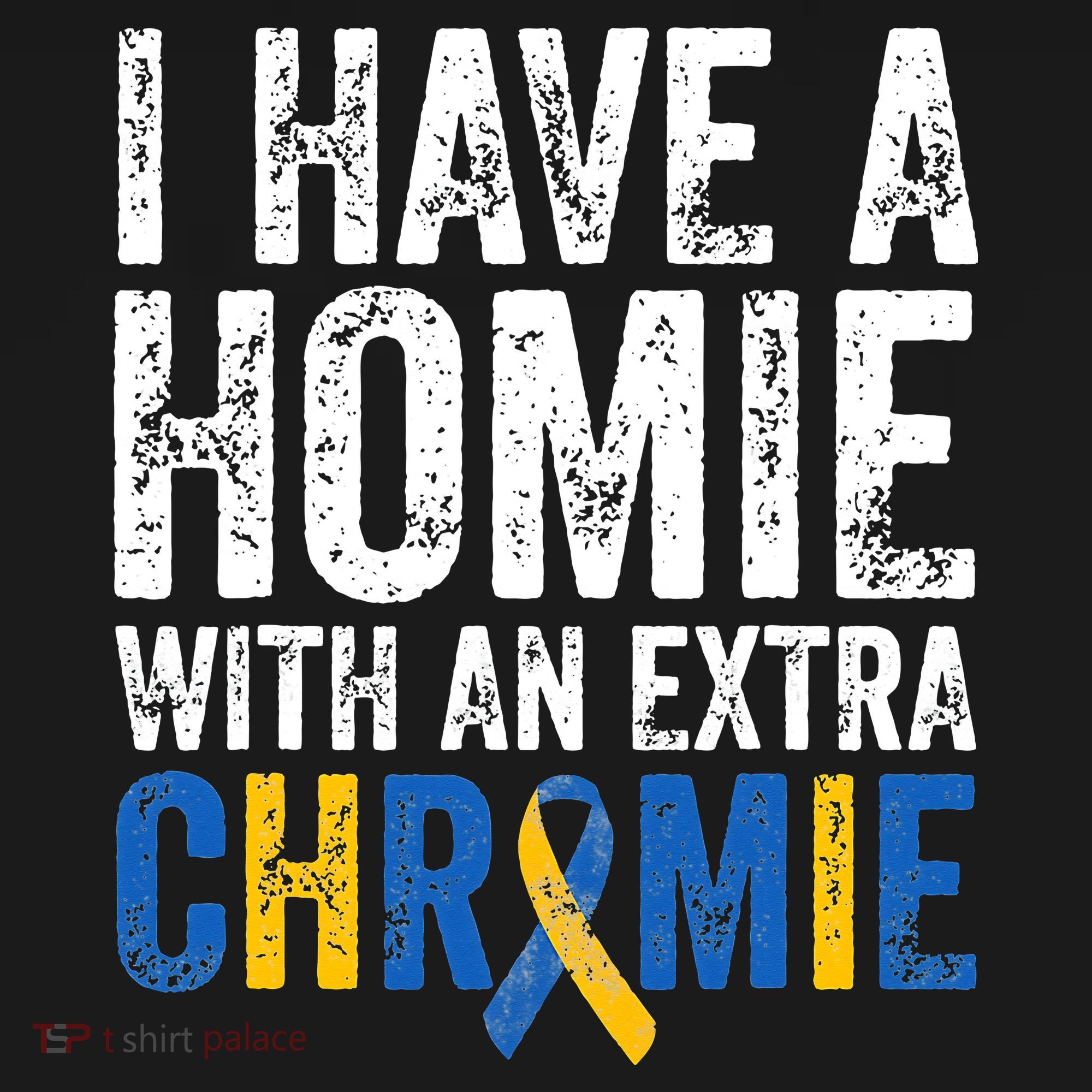 I Have A Homie With An Extra Chromie Down Syndrome Awareness Polo
