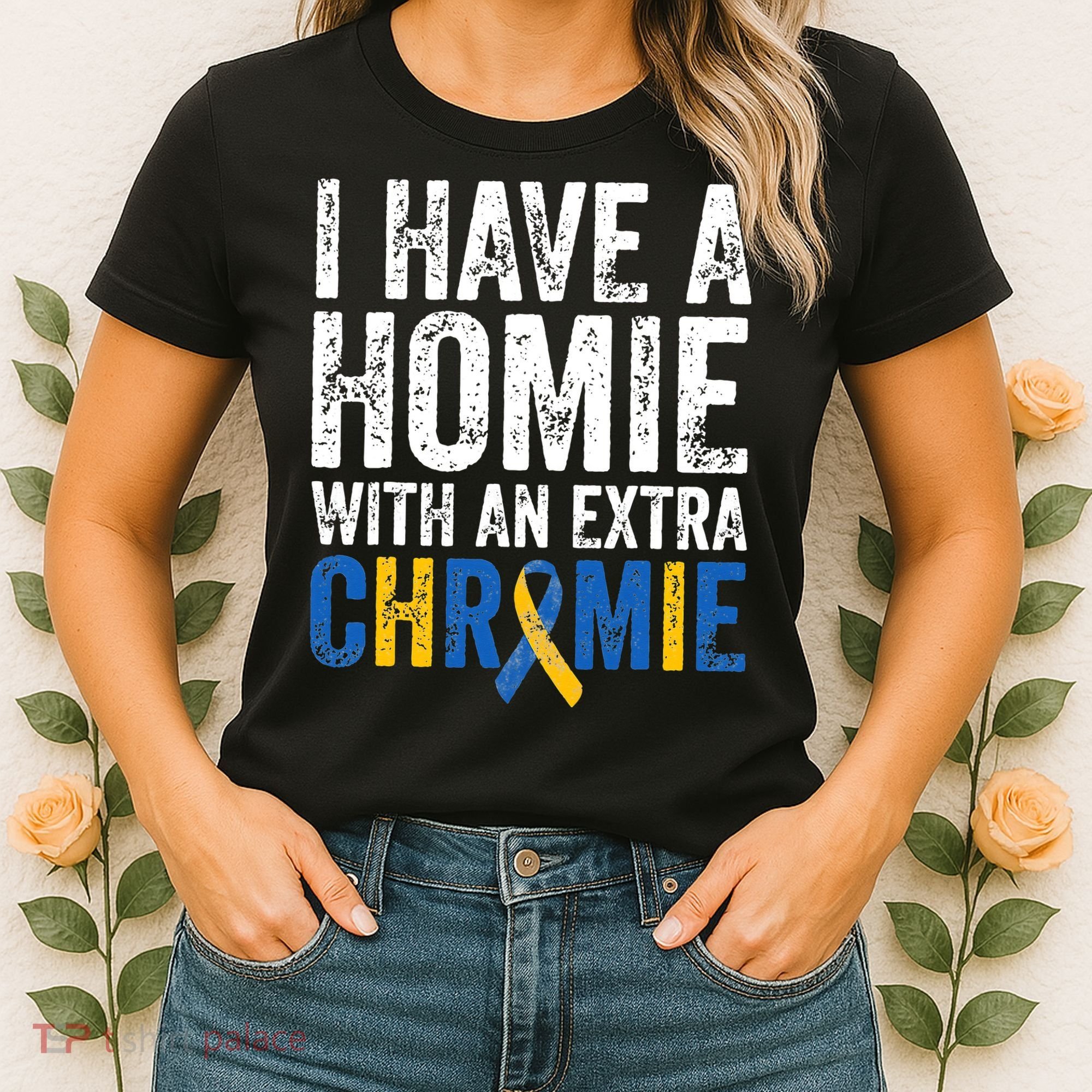 I Have A Homie With An Extra Chromie Down Syndrome Awareness Women's T-Shirt