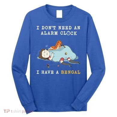I Have A Bengal Funny Cat Wake Me Up Gift Long Sleeve Shirt