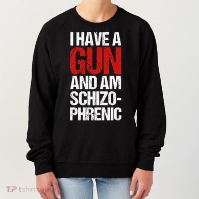 I Have A Gun And Am Schizophrenic Women's Sweatshirt