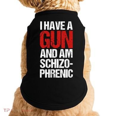 I Have A Gun And Am Schizophrenic Doggie Tank