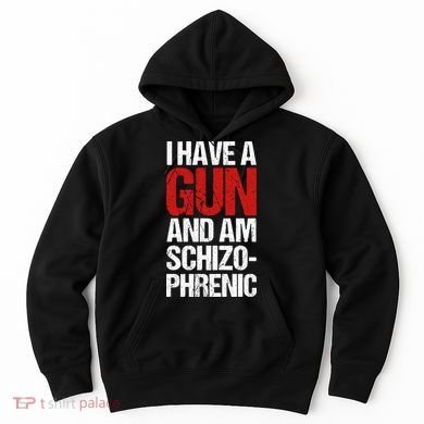 I Have A Gun And Am Schizophrenic Hoodie