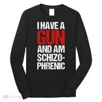 I Have A Gun And Am Schizophrenic Long Sleeve Shirt thumb 0