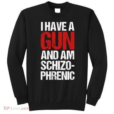I Have A Gun And Am Schizophrenic Sweatshirt