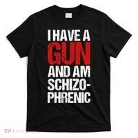 I Have A Gun And Am Schizophrenic T-Shirt thumb 0