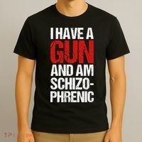 I Have A Gun And Am Schizophrenic T-Shirt thumb 3