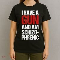 I Have A Gun And Am Schizophrenic T-Shirt thumb 4