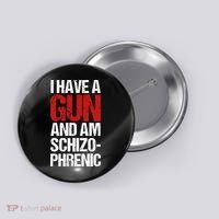 I Have A Gun And Am Schizophrenic Button thumb 0