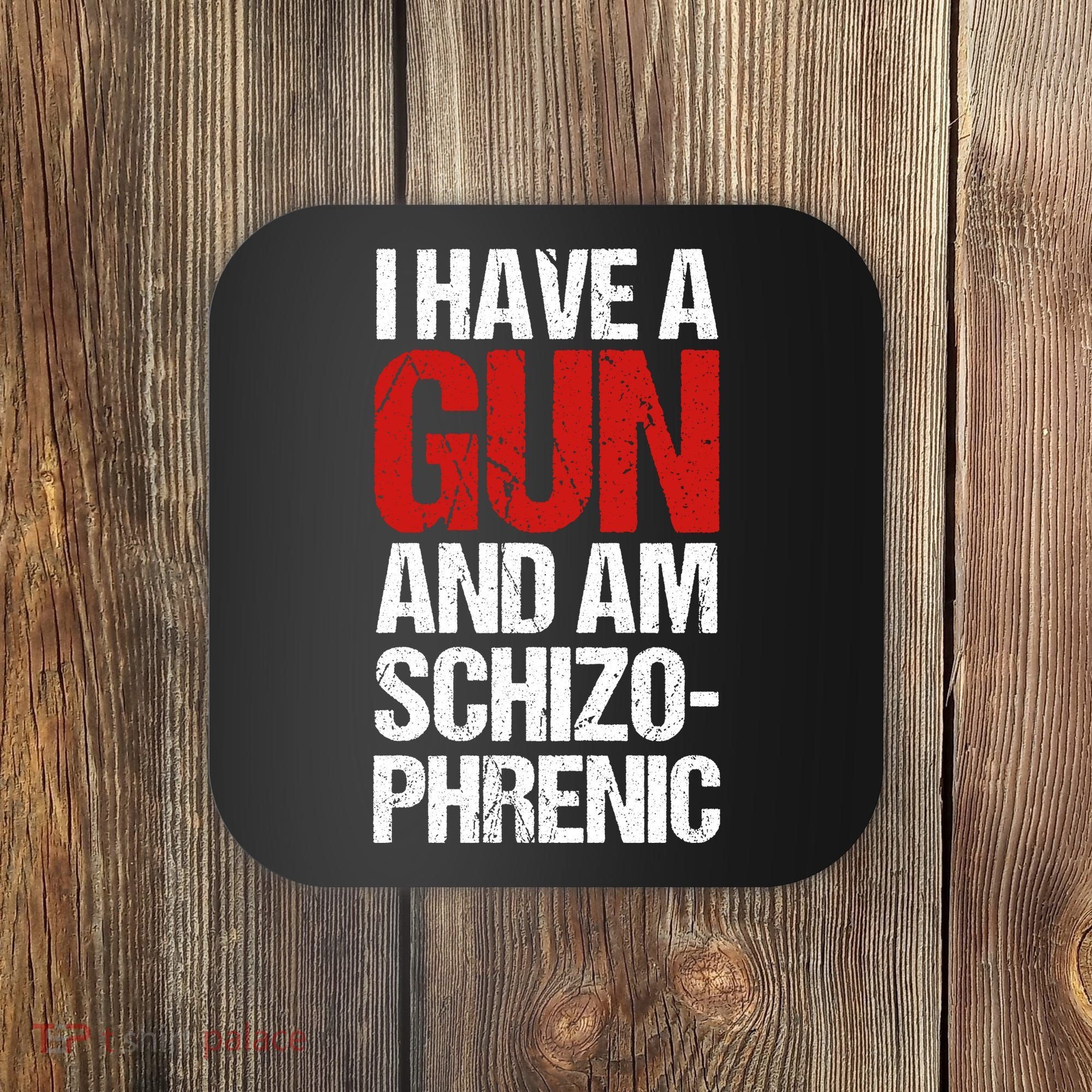 I Have A Gun And Am Schizophrenic Coaster