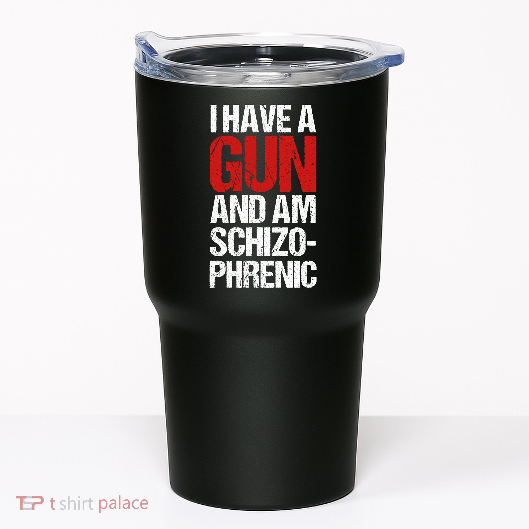 I Have A Gun And Am Schizophrenic Tumbler