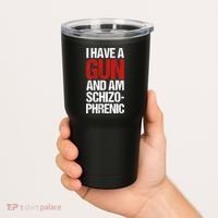 I Have A Gun And Am Schizophrenic Tumbler thumb 2