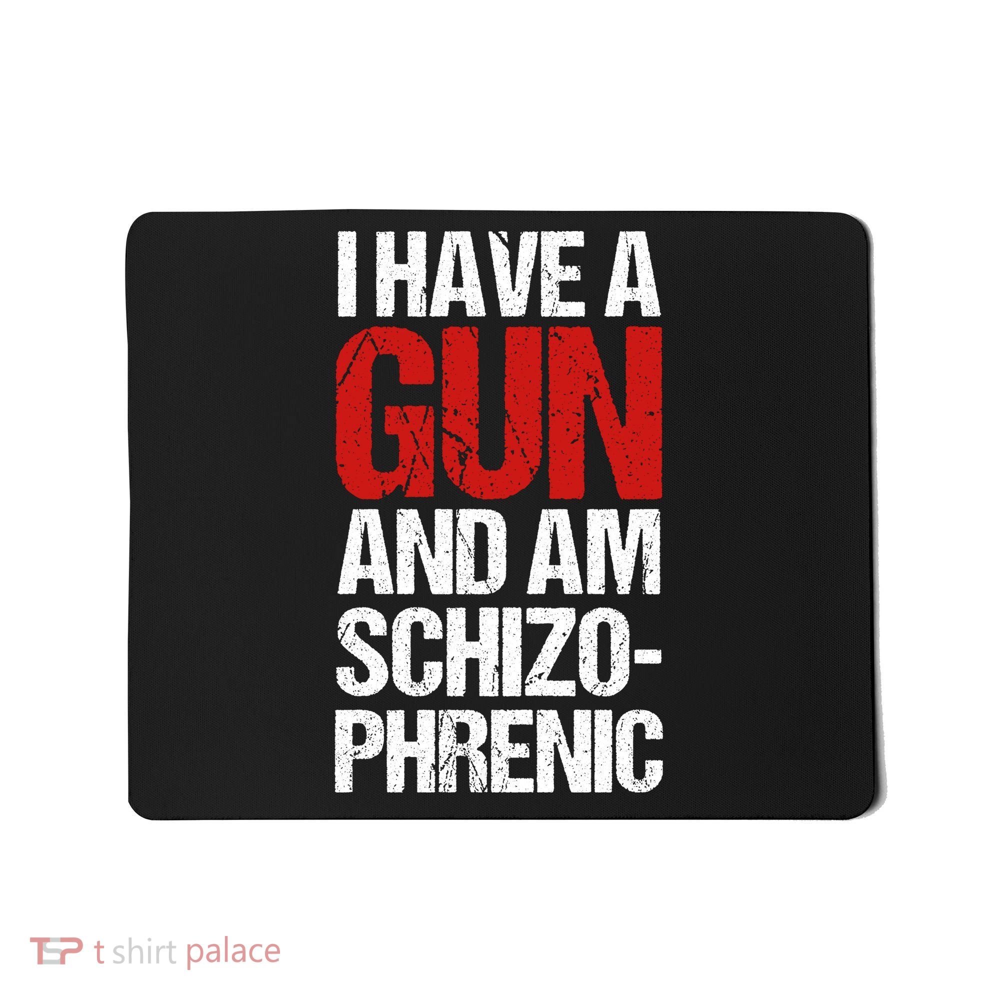 I Have A Gun And Am Schizophrenic Mousepad