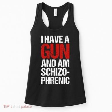 I Have A Gun And Am Schizophrenic Women's Tank Top
