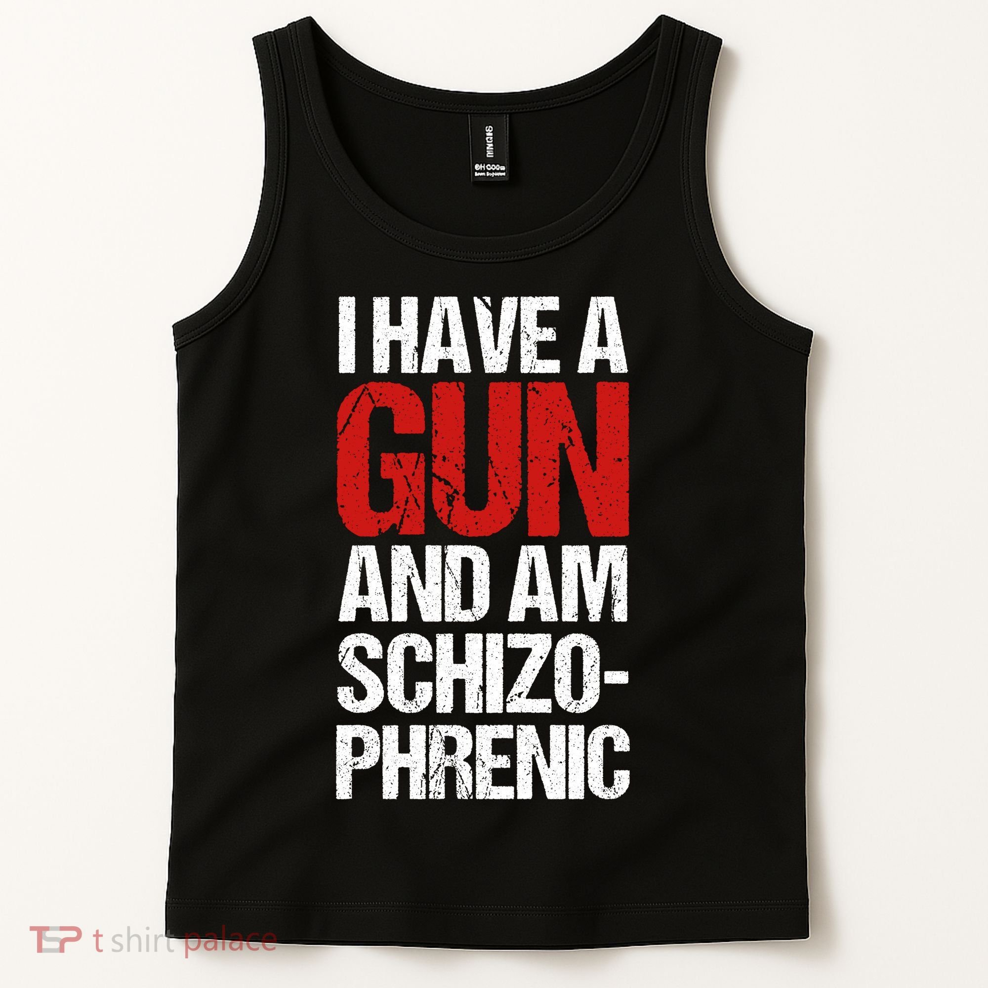 I Have A Gun And Am Schizophrenic Tank Top