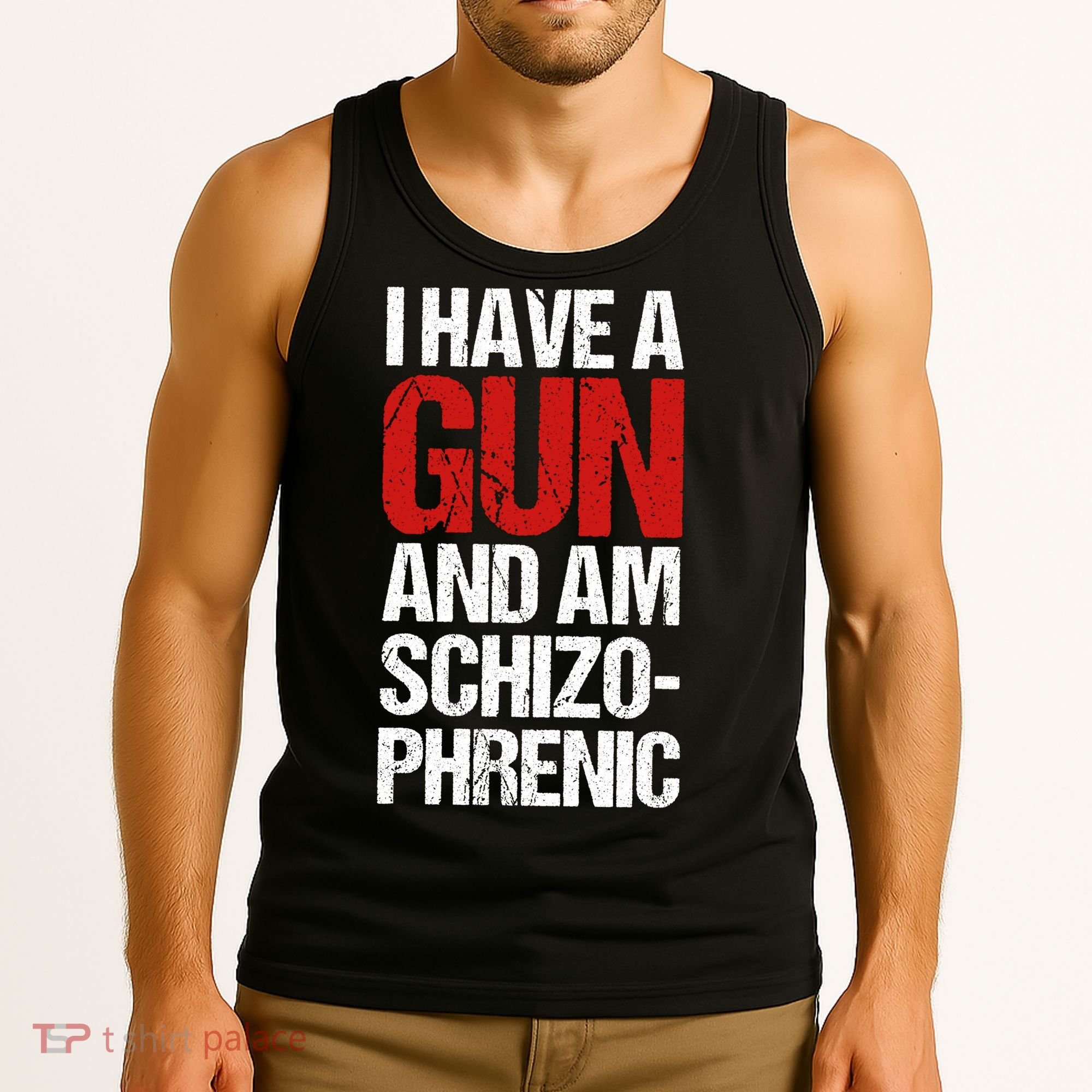 I Have A Gun And Am Schizophrenic Tank Top