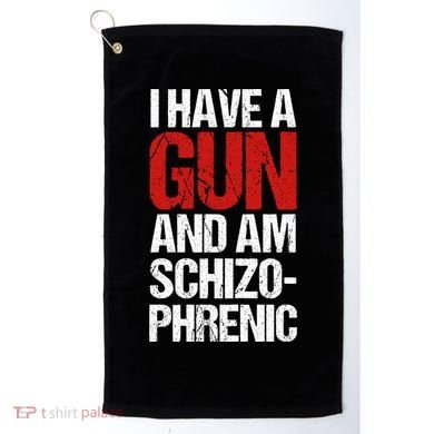 I Have A Gun And Am Schizophrenic Golf Towel