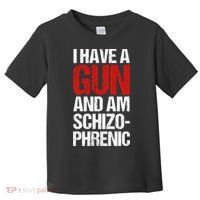 I Have A Gun And Am Schizophrenic Toddler T-Shirt thumb 0