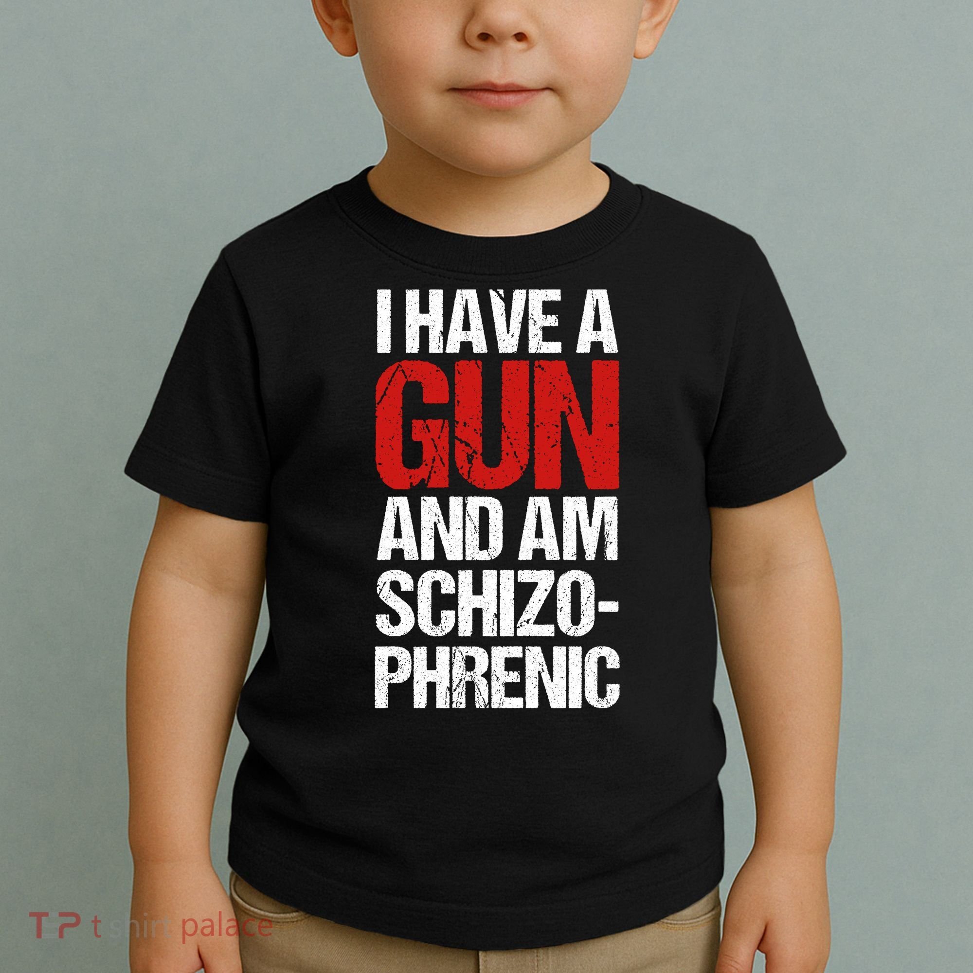 I Have A Gun And Am Schizophrenic Toddler T-Shirt