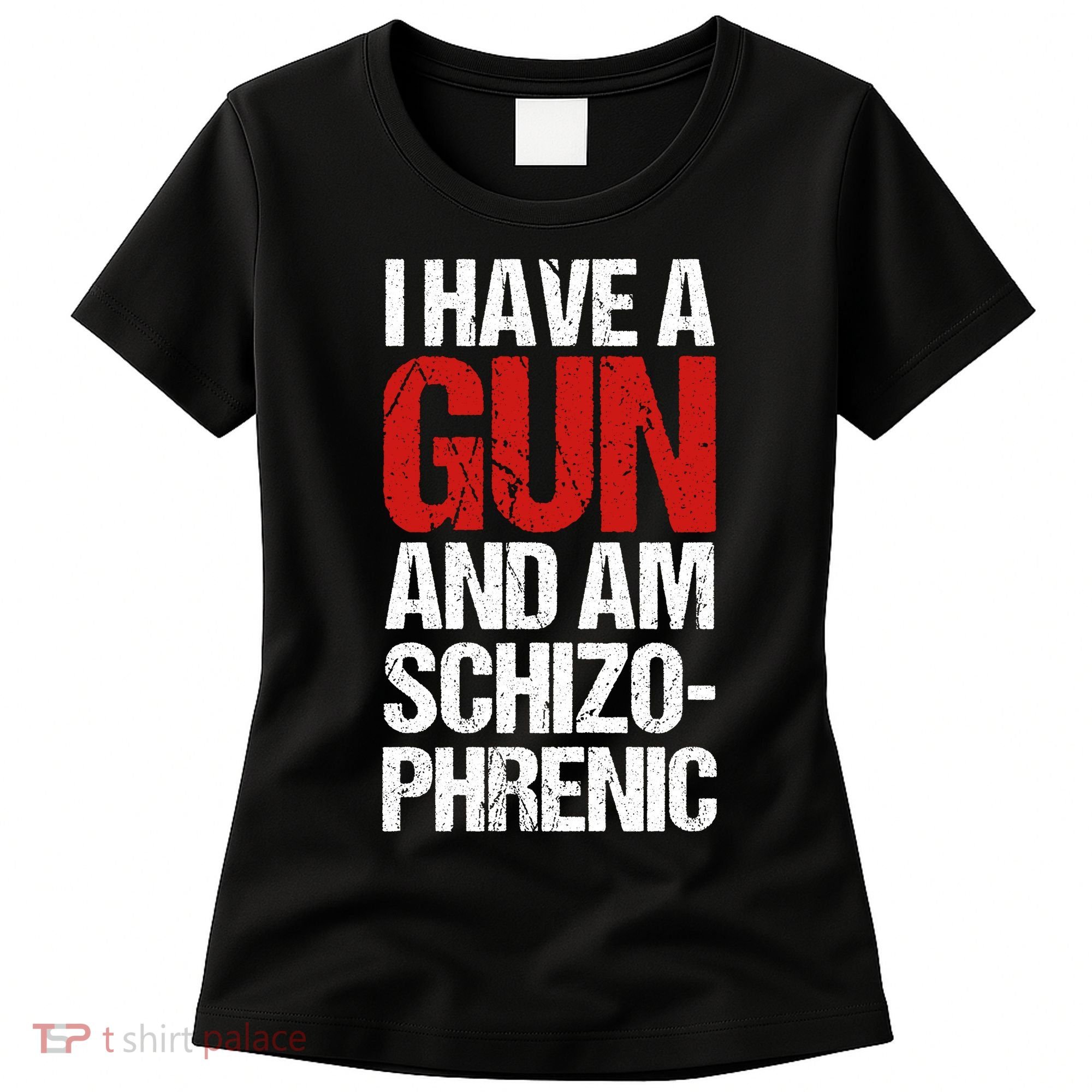 I Have A Gun And Am Schizophrenic Women's T-Shirt