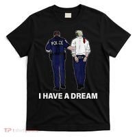 I Have A Dream Funny Trump Police Saying Women T-Shirt thumb 0