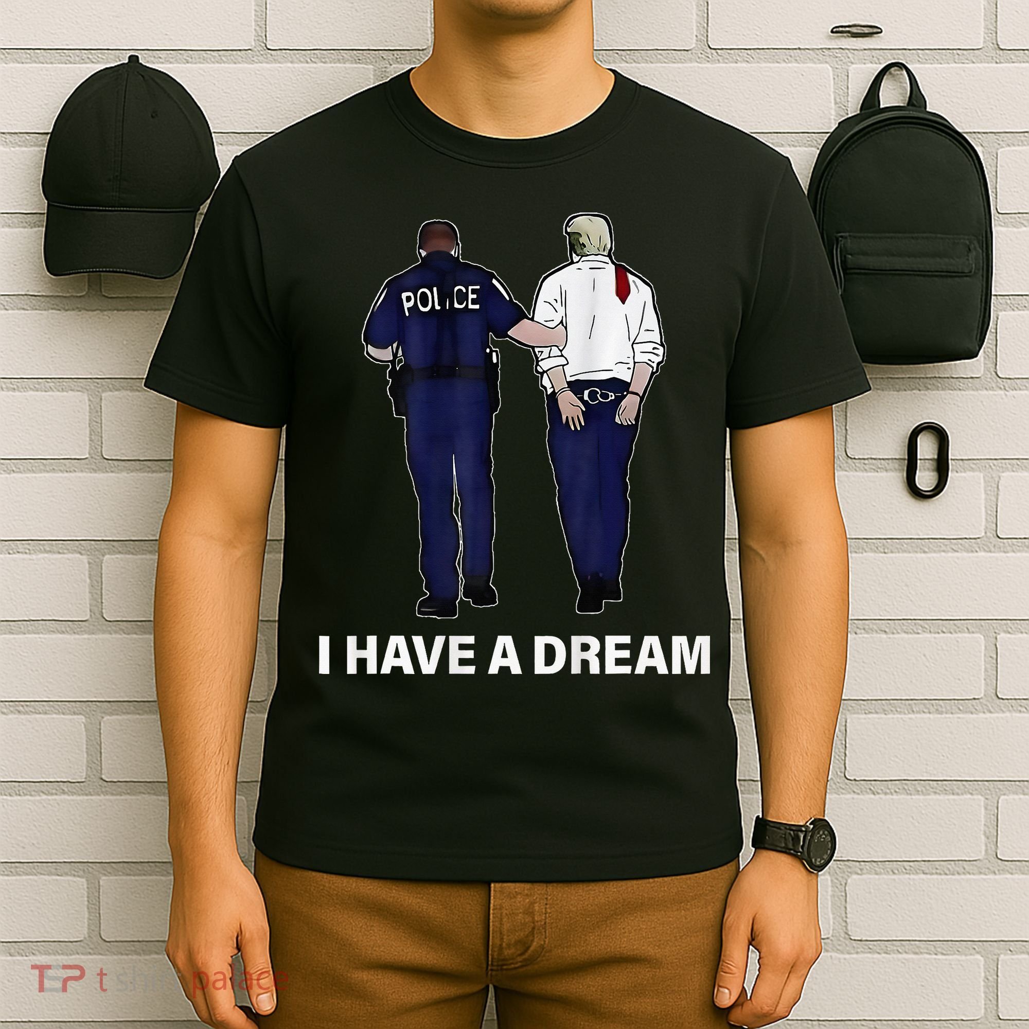 I Have A Dream Funny Trump Police Saying Women T-Shirt