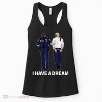 I Have A Dream Funny Trump Police Saying Women Women's Tank Top thumb 0