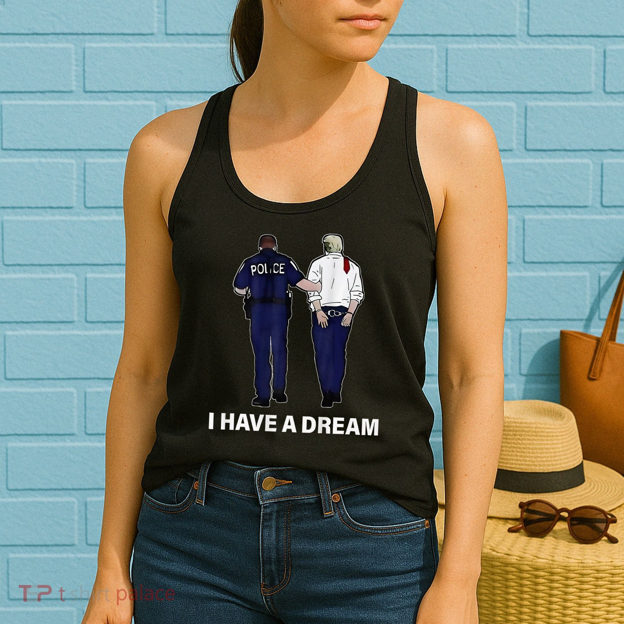 I Have A Dream Funny Trump Police Saying Women Women's Tank Top