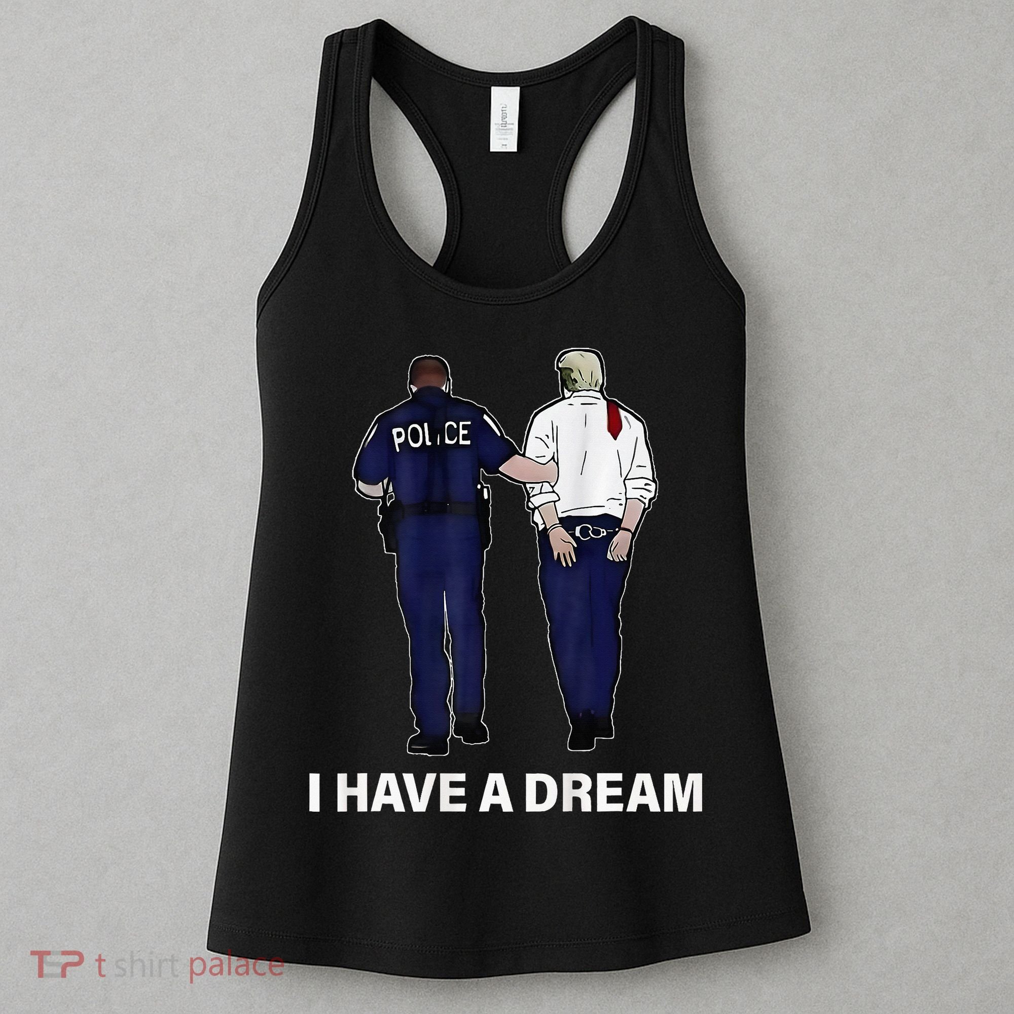 I Have A Dream Funny Trump Police Saying Women Women's Tank Top