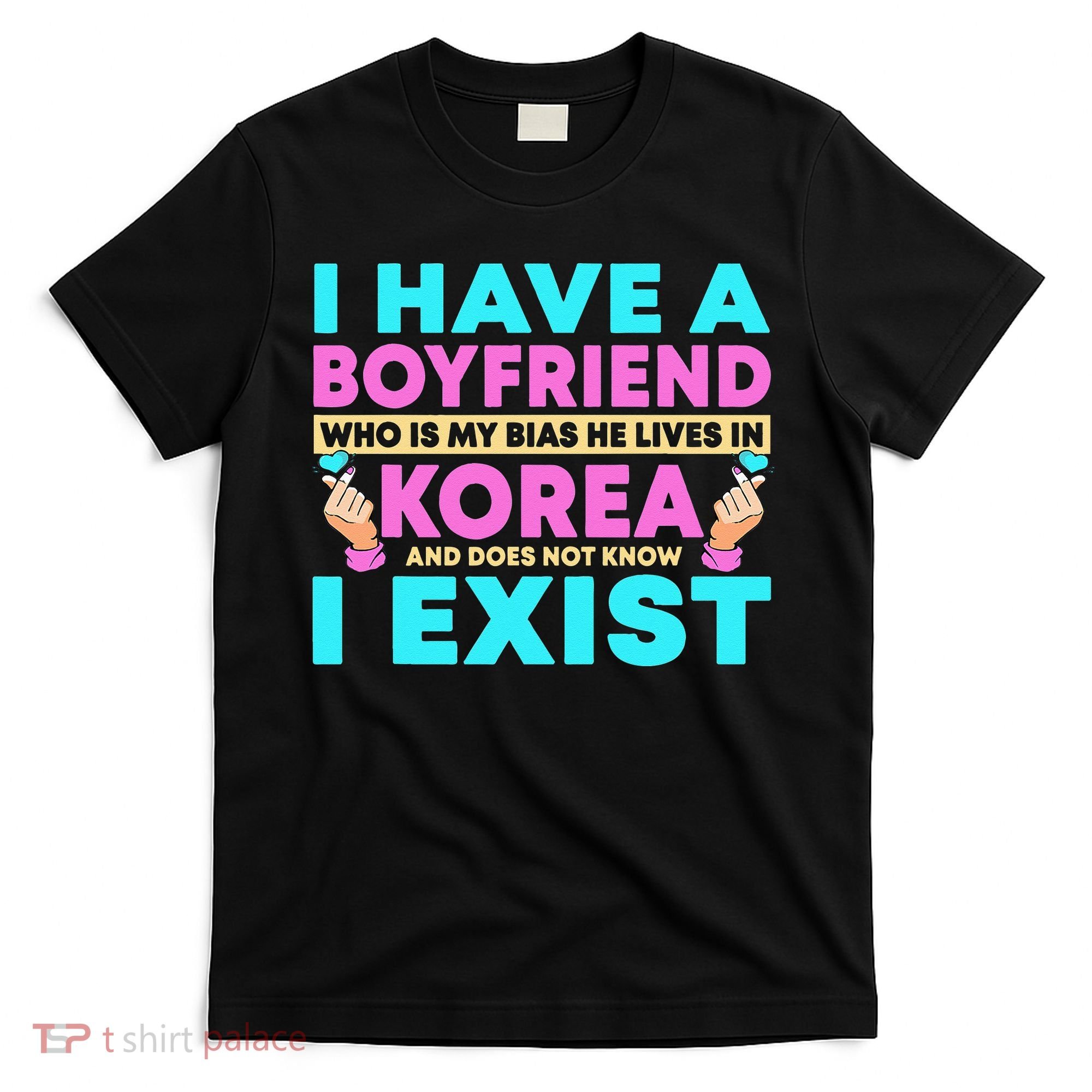I Have A Boyfriend Who Is My Bias Korean Kdrama Kpop Lover T-Shirt