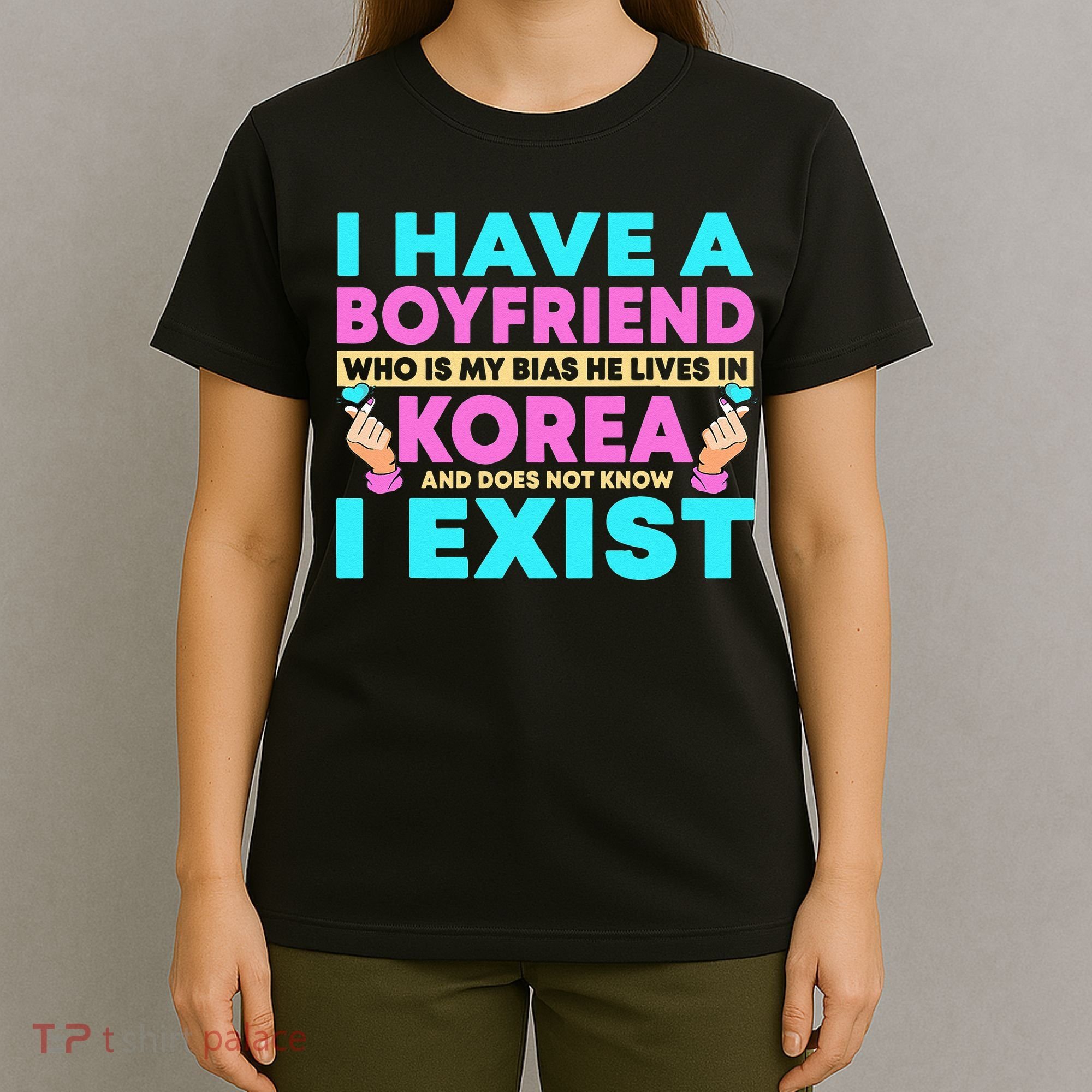 I Have A Boyfriend Who Is My Bias Korean Kdrama Kpop Lover T-Shirt