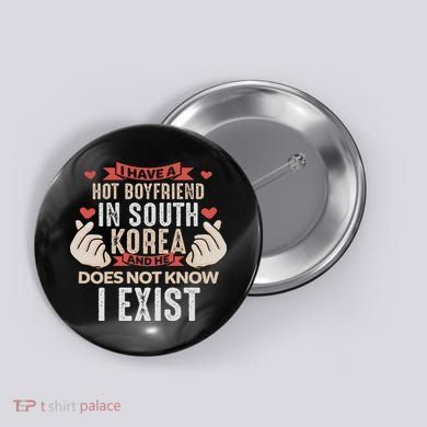 I Have A Boyfriend Who Is Bias Kpop Merch Merchandise Gift Button