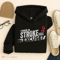 I Had A Stroke Whats Your Excuse Funny Stroke Survivor Hoodie thumb 4