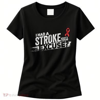 I Had A Stroke Whats Your Excuse Funny Stroke Survivor Women's T-Shirt