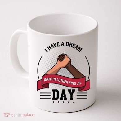 I Have A Dream Day Martin Luther King Jr MLK Trending Gift Idea Coffee Mug