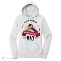 I Have A Dream Day Martin Luther King Jr MLK Trending Gift Idea Women's Hoodie thumb 0