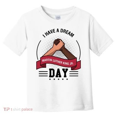I Have A Dream Day Martin Luther King Jr MLK Trending Gift Idea Toddler T-Shirt